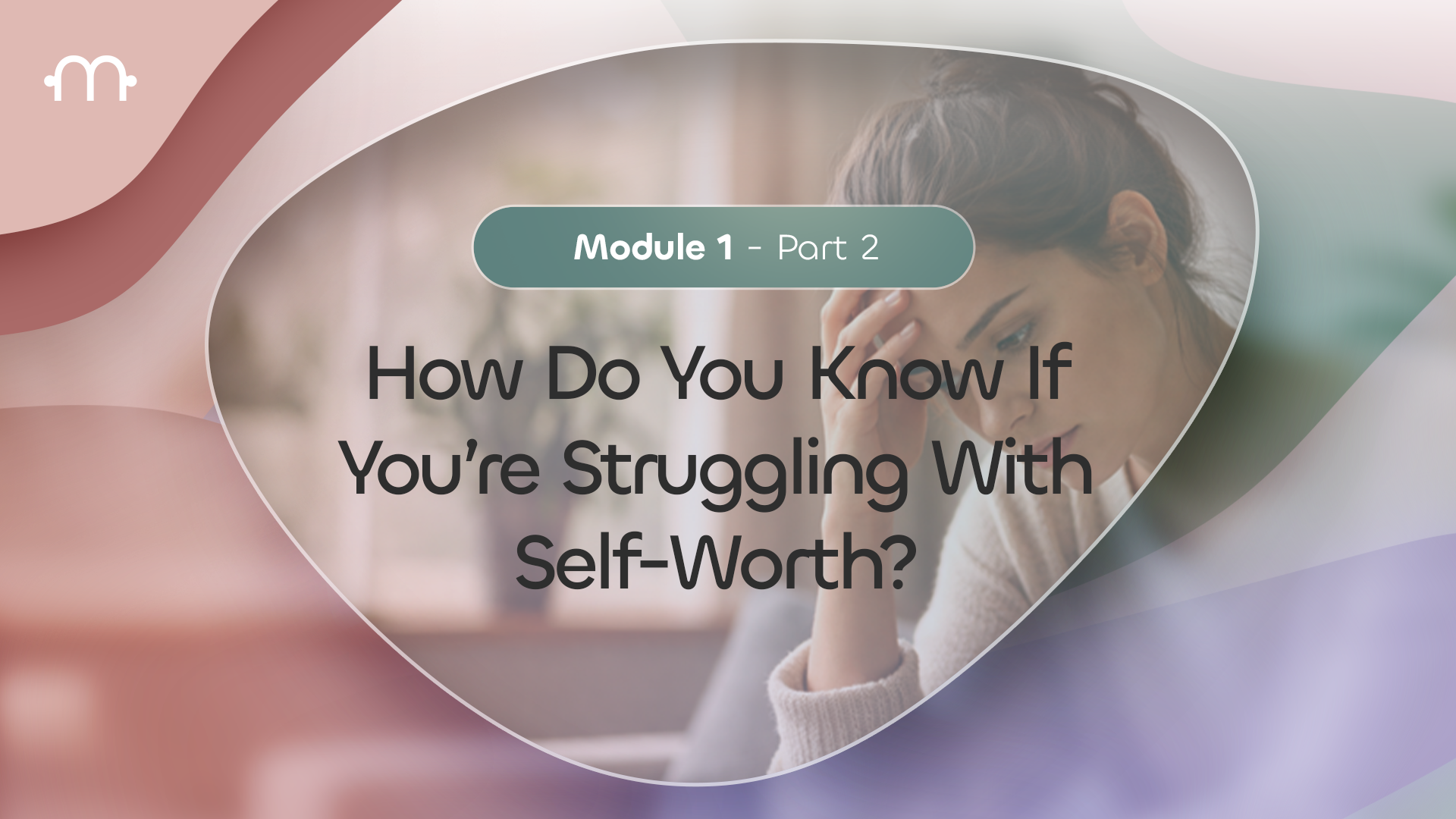 PART 2: How Do You Know If You’re Struggling With Self-Worth?