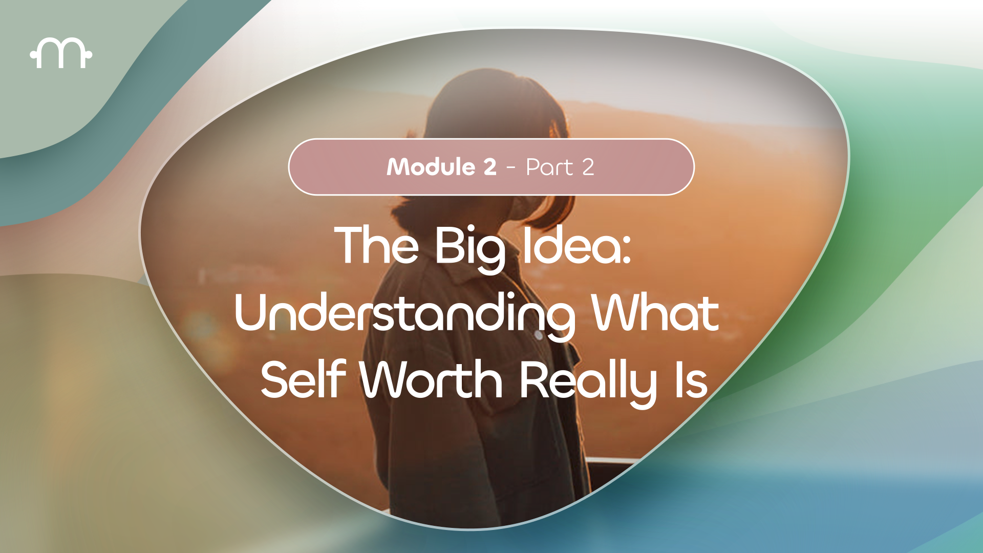 PART 2: The Big Idea — Understanding What Self-Worth really is?