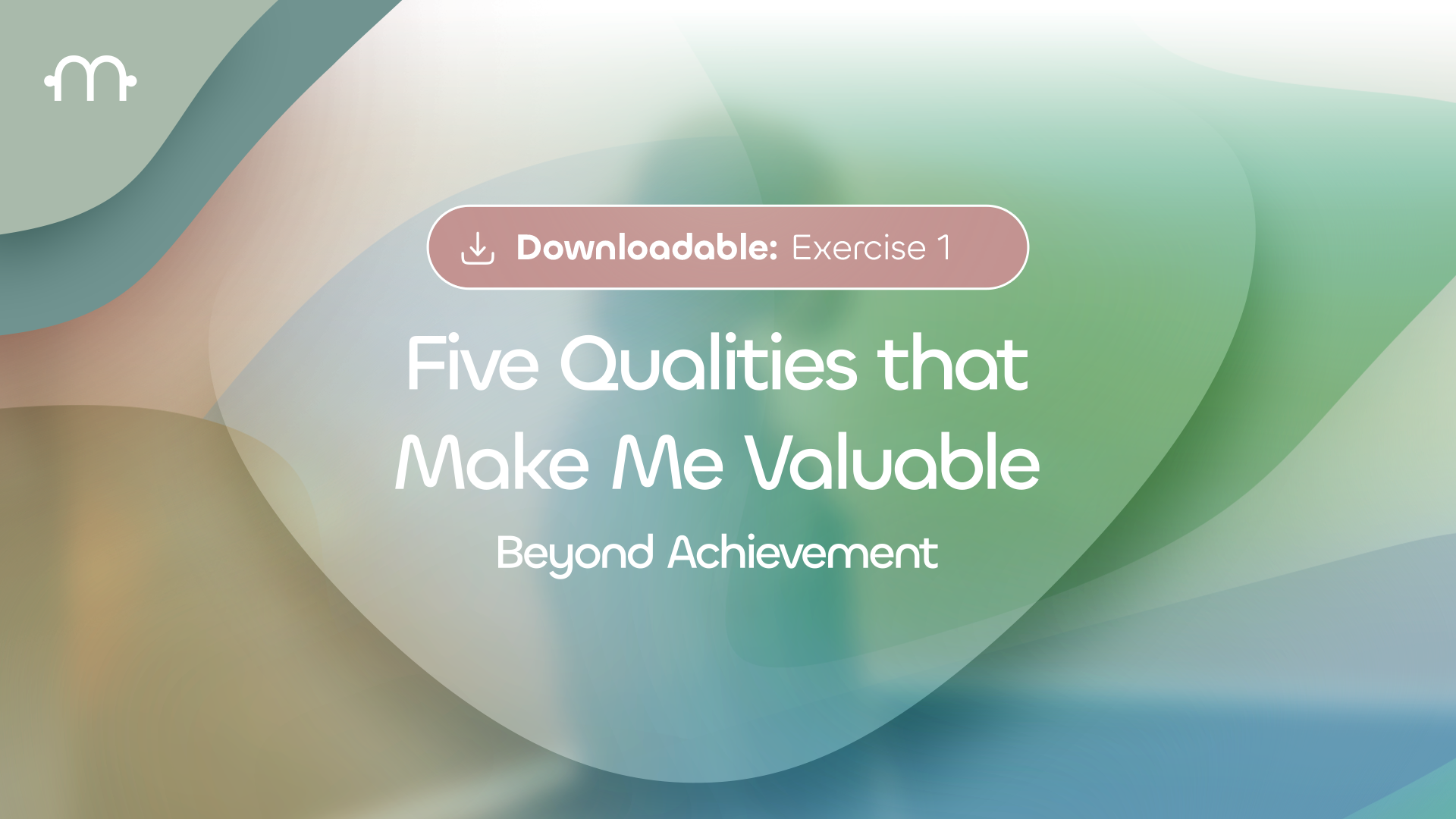 Downloadable Exercise 1: Five Qualities That Make Me Valuable — Beyond Achievement