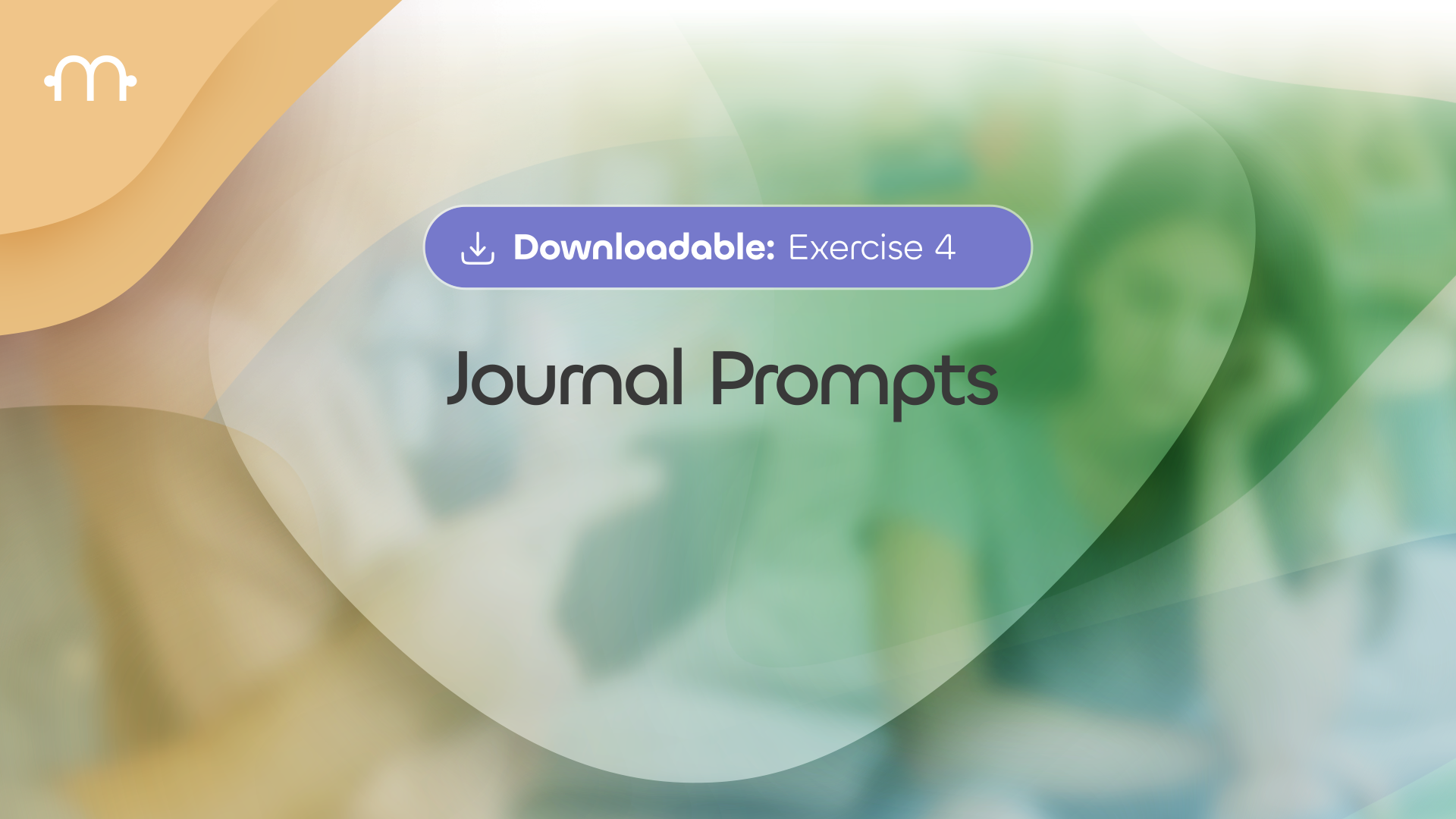 Downloadable Exercise 4: Journal Prompts