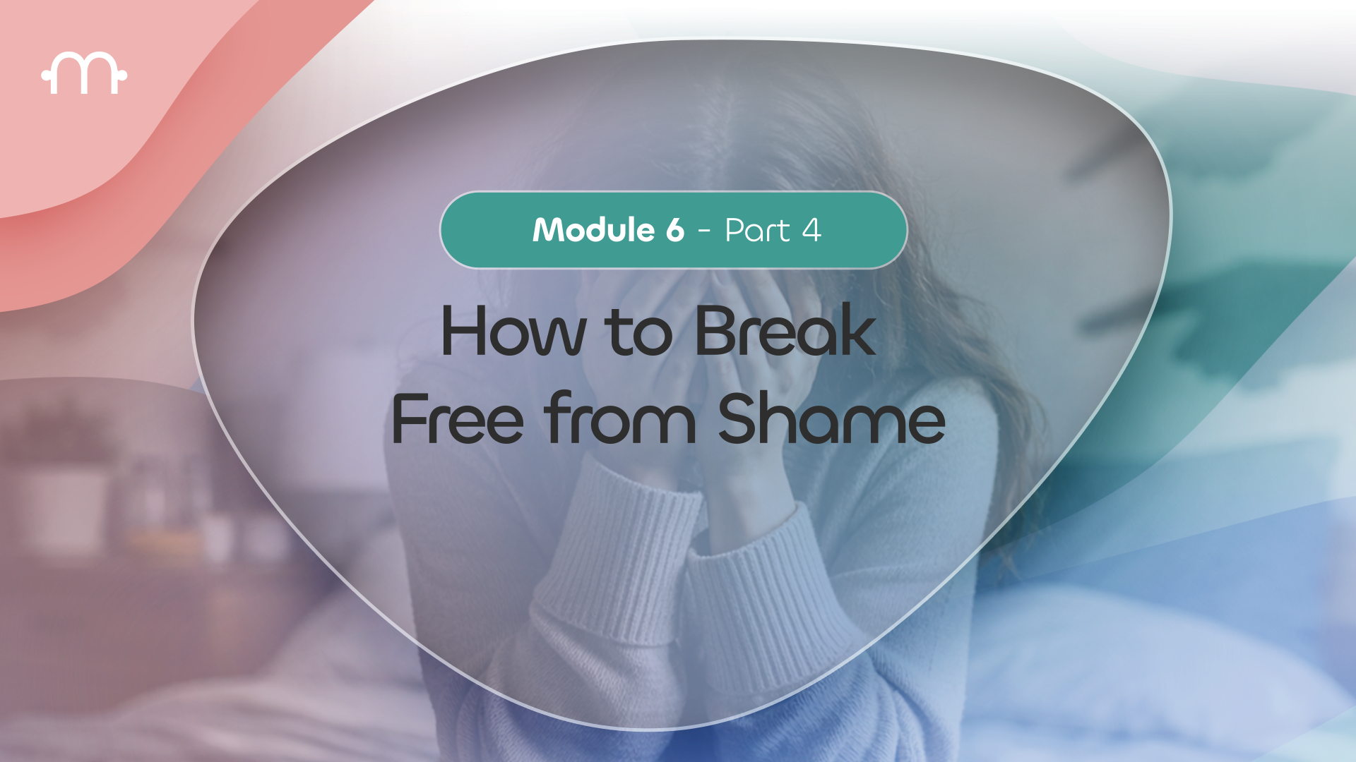 PART 4: How to Break Free From Shame