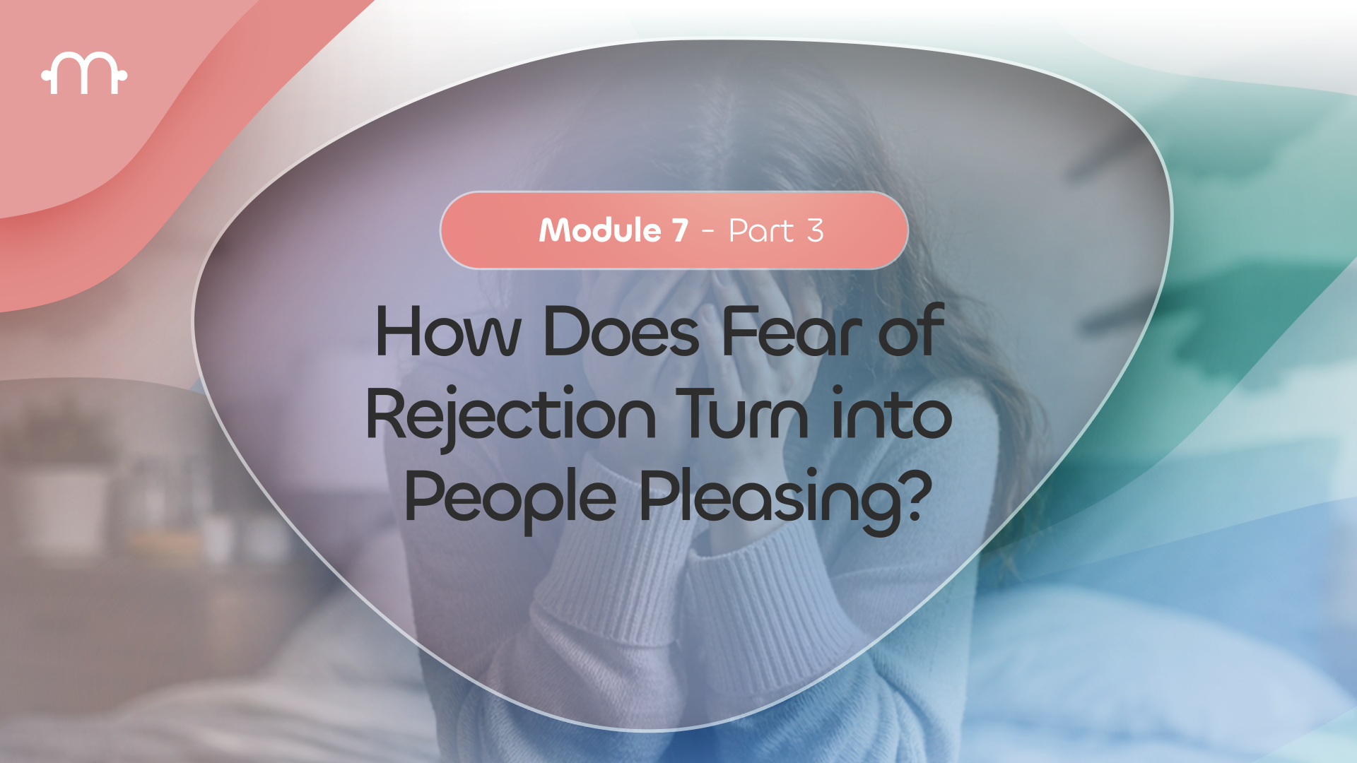 PART 3: How Does Fear of Rejection Turn Into People-Pleasing?