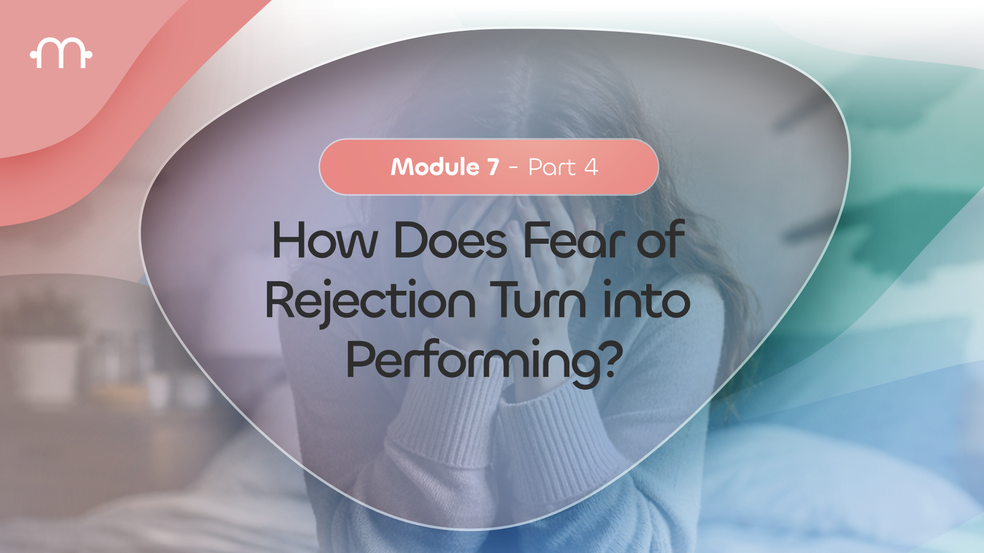 PART 4: How Does Fear of Rejection Turn into Performing?