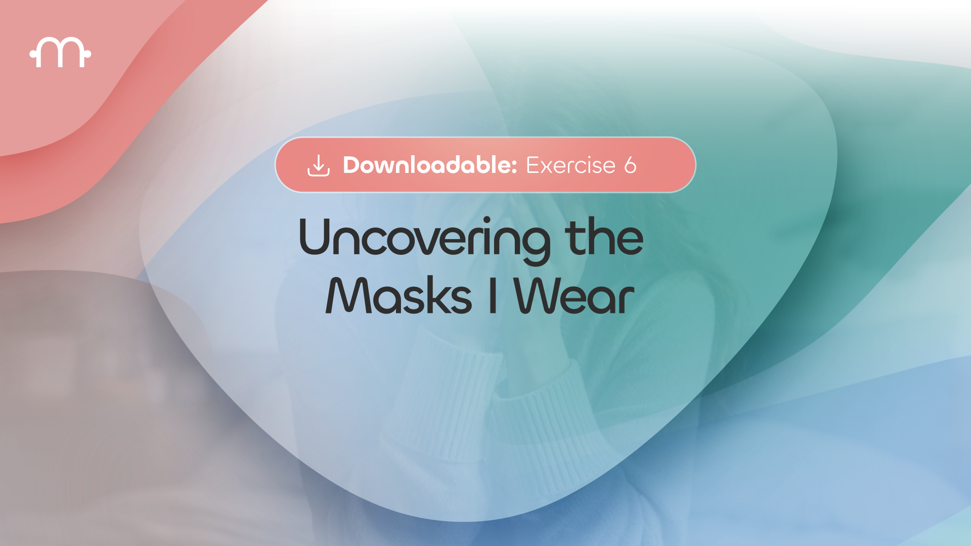 Downloadable Exercise 6: Sentence Completion Reflection: Uncovering the Masks I Wear
