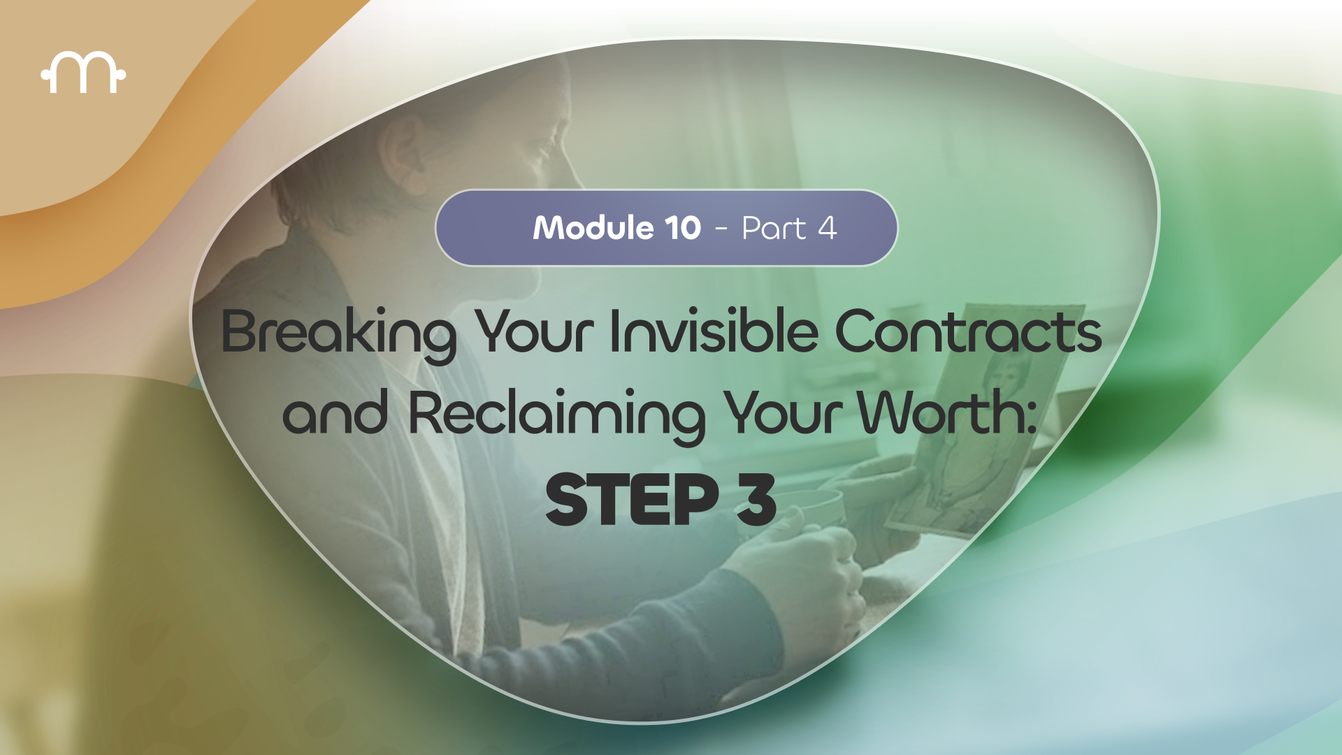 PART 4: Breaking Your Invisible Contracts and Reclaiming Your Worth - Step 3: Building a New Foundation of Self-Worth