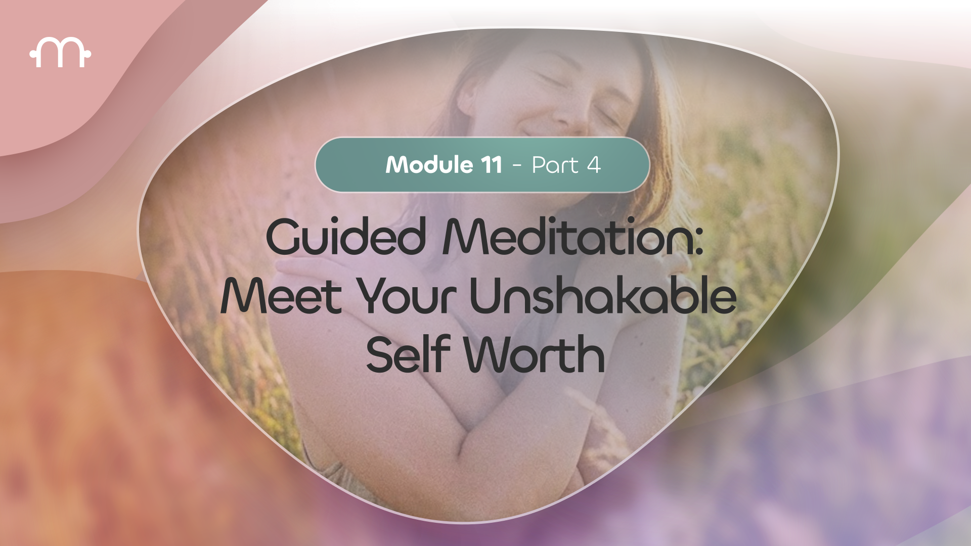 Part 4: Guided Meditation — Meet Your Unshakeable Self-Worth - DIFFERENT