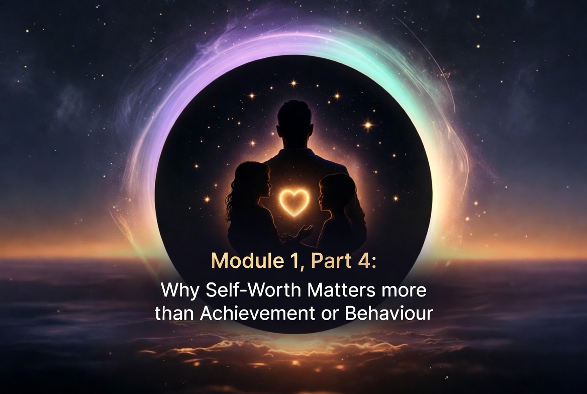 Part 4: Why Self-Worth Matters more than Achievement or Behaviour?