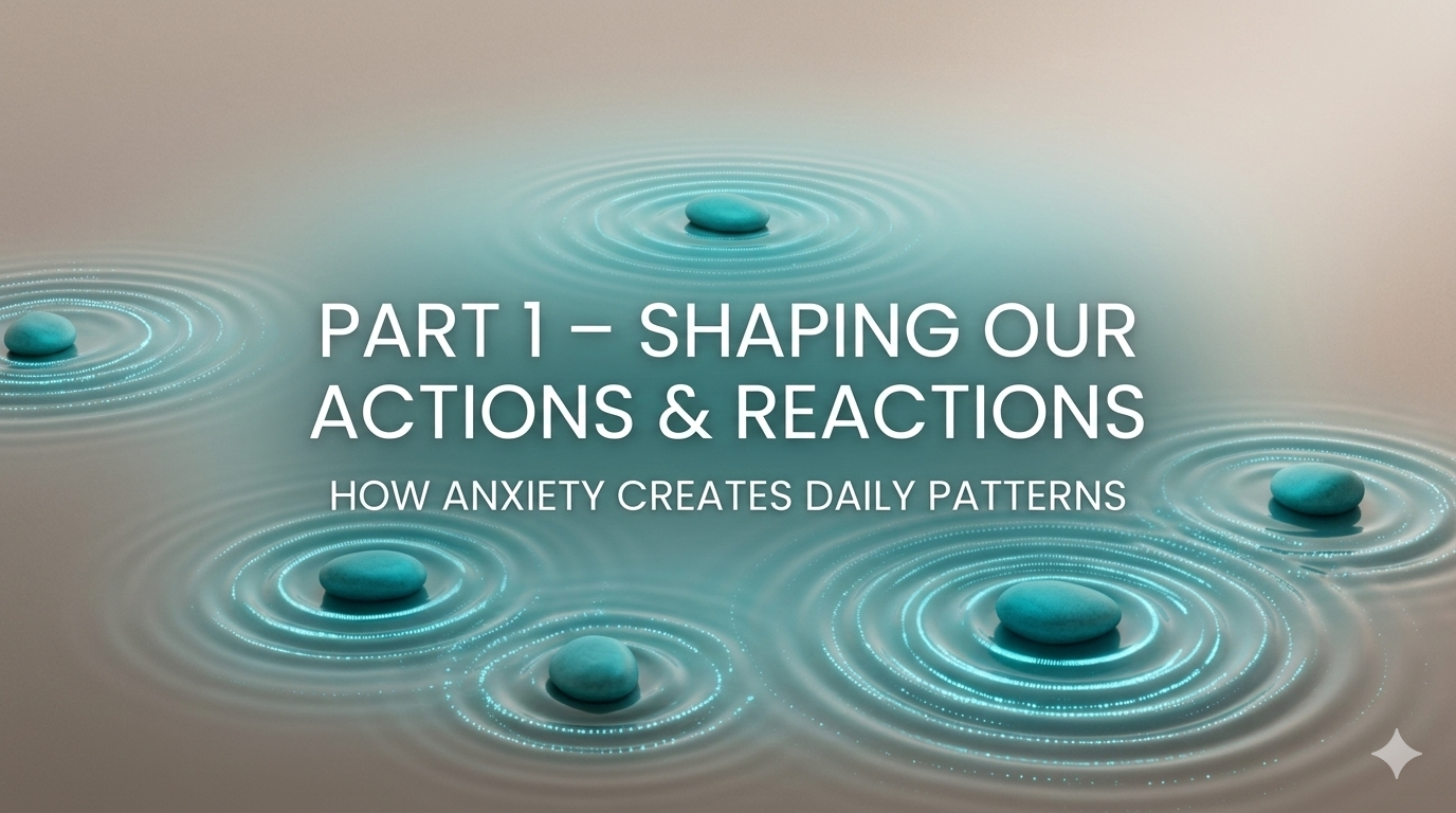 Part 1:  Let Us Uncover How Anxiety Hides In Everyday Action