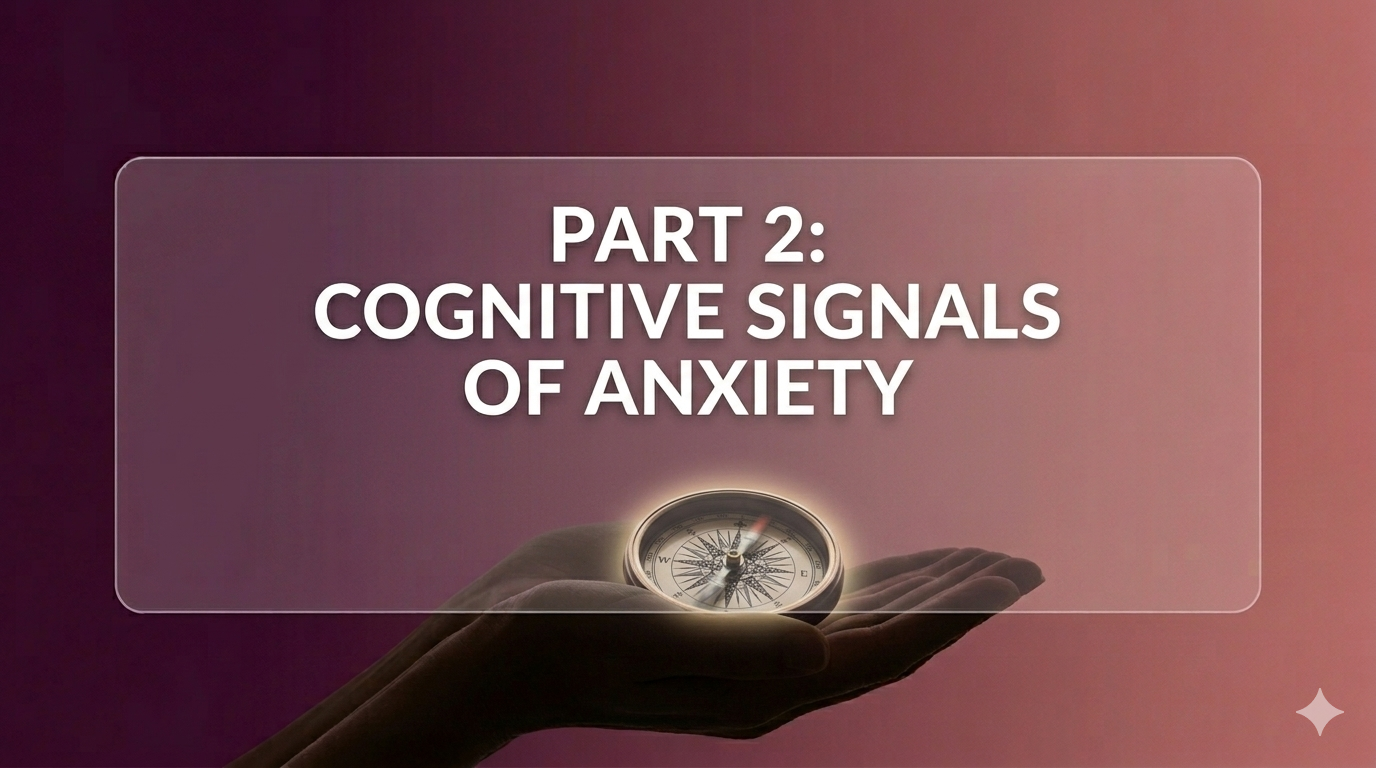 Part 2: Cognitive Signals of Anxiety