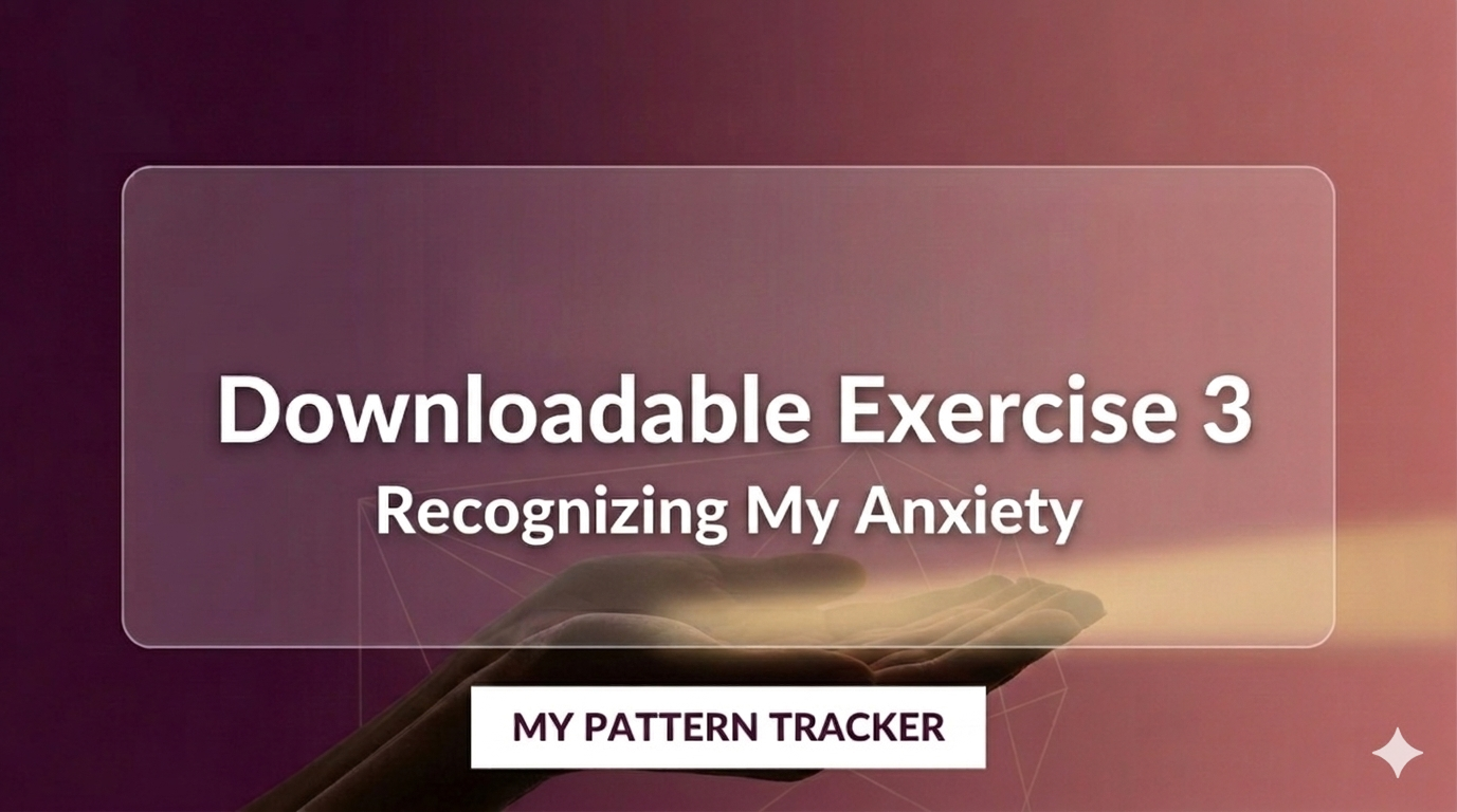 Downloadable Exercise 3: Recognizing My Anxiety