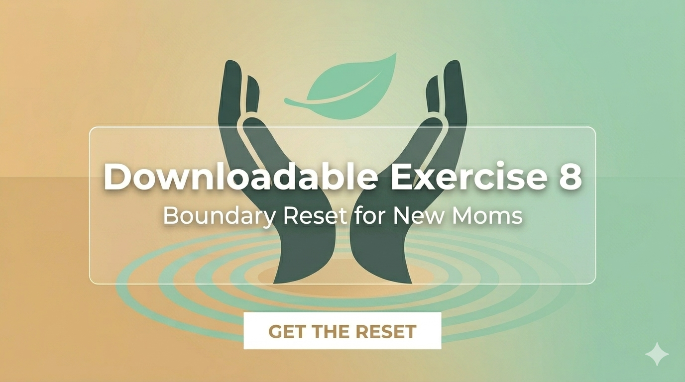 Downloadable Exercise 8: Boundary Reset for New Moms