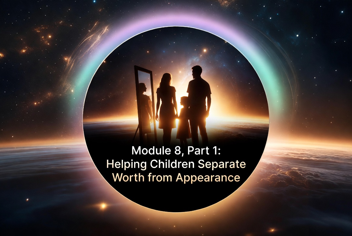 Part 1: Helping Children Separate Worth from Appearance