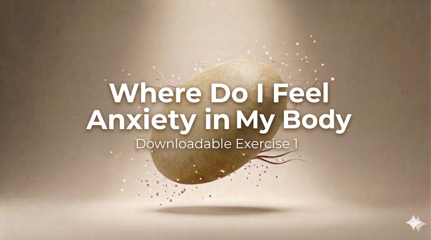 Downloadable Exercise 1: Where Do I Feel Anxiety in My Body